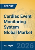Cardiac Event Monitoring System Global Market Insights 2026, Analysis and Forecast to 2031- Product Image