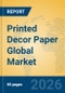 Printed Decor Paper Global Market Insights 2026, Analysis and Forecast to 2031 - Product Image