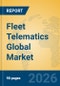 Fleet Telematics Global Market Insights 2026, Analysis and Forecast to 2031 - Product Image