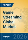 Game Streaming Global Market Insights 2026, Analysis and Forecast to 2031- Product Image