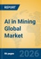 AI in Mining Global Market Insights 2026, Analysis and Forecast to 2031 - Product Image