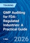 GMP Auditing for FDA-Regulated Industries: A Practical Guide (July 6-7, 2026) - Product Thumbnail Image