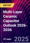 Multi-Layer Ceramic Capacitor Outlook 2026-2036 - Product Image