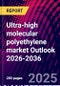 Ultra-high molecular polyethylene market Outlook 2026-2036 - Product Thumbnail Image