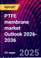 PTFE membrane market Outlook 2026-2036 - Product Thumbnail Image