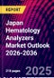 Japan Hematology Analyzers Market Outlook 2026-2036 - Product Thumbnail Image