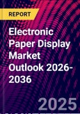 Electronic Paper Display Market Outlook 2026-2036- Product Image