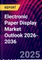 Electronic Paper Display Market Outlook 2026-2036 - Product Thumbnail Image