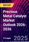 Precious Metal Catalyst Market Outlook 2026-2036 - Product Thumbnail Image