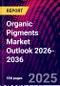 Organic Pigments Market Outlook 2026-2036 - Product Thumbnail Image
