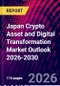 Japan Crypto Asset and Digital Transformation Market Outlook 2026-2030 - Product Thumbnail Image