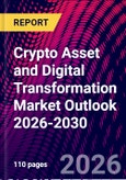 Crypto Asset and Digital Transformation Market Outlook 2026-2030- Product Image