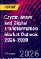 Crypto Asset and Digital Transformation Market Outlook 2026-2030 - Product Image