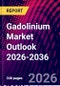 Gadolinium Market Outlook 2026-2036 - Product Image