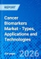 Cancer Biomarkers Market - Types, Applications and Technologies - Product Thumbnail Image