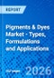 Pigments & Dyes Market - Types, Formulations and Applications - Product Thumbnail Image