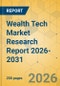 Wealth Tech Market Research Report 2026-2031 - Product Thumbnail Image