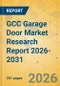 GCC Garage Door Market Research Report 2026-2031 - Product Thumbnail Image