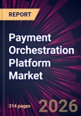 Payment Orchestration Platform Market 2026-2030- Product Image