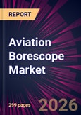 Aviation Borescope Market 2026-2030- Product Image