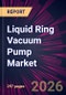 Liquid Ring Vacuum Pump Market 2026-2030 - Product Thumbnail Image