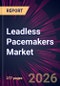 Leadless Pacemakers Market 2026-2030 - Product Thumbnail Image