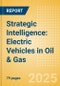 Strategic Intelligence: Electric Vehicles in Oil & Gas - Product Thumbnail Image