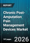 Chronic Post-Amputation Pain Management Devices Market - Global Forecast 2026-2032- Product Image