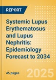 Systemic Lupus Erythematosus and Lupus Nephritis: Epidemiology Forecast to 2034- Product Image