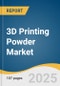3D Printing Powder Market Size, Share & Trends Analysis Report by Material Type (Metal Powders, Polymer Powders, Ceramic Powders), Application (Aerospace, Automotive and Transportation, Healthcare, Industrial Manufacturing), and Region with Growth Forecasts, 2025-2033 - Product Thumbnail Image
