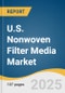 U.S. Nonwoven Filter Media Market Size, Share & Trends Analysis Report by Media Type (Polypropylene, Polyester, Fiberglass), Filtration Category (Air Filtration, Liquid Filtration), End Use (Residential, Commercial, Industrial) with Growth Forecasts, 2026-2033 - Product Thumbnail Image