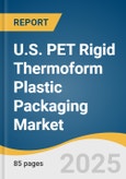 U.S. PET Rigid Thermoform Plastic Packaging Market Size, Share & Trends Analysis Report by Product (Containers/Boxes, Trays & Lids, Clamshells, Blister Pack, Cups), End-use (Food & Beverages, Electronics, Pharmaceuticals) with Growth Forecasts, 2026-2033- Product Image