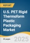 U.S. PET Rigid Thermoform Plastic Packaging Market Size, Share & Trends Analysis Report by Product (Containers/Boxes, Trays & Lids, Clamshells, Blister Pack, Cups), End-use (Food & Beverages, Electronics, Pharmaceuticals) with Growth Forecasts, 2026-2033 - Product Image