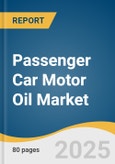 Passenger Car Motor Oil Market Size, Share & Trends Analysis Report by Grade (Mineral, Synthetic), Viscosity Grade (Low Viscosity Grades (0W-16, 0W-20, 5W-20), Engine Type, Distribution Channel, and Region with Growth Forecasts, 2025-2033- Product Image