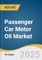 Passenger Car Motor Oil Market Size, Share & Trends Analysis Report by Grade (Mineral, Synthetic), Viscosity Grade (Low Viscosity Grades (0W-16, 0W-20, 5W-20), Engine Type, Distribution Channel, and Region with Growth Forecasts, 2025-2033 - Product Thumbnail Image