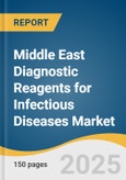Middle East Diagnostic Reagents for Infectious Diseases Market Size, Share & Trends Analysis Report by Product (Molecular Reagents, Immunoassay Reagents), Disease Area, Technology, End Use, Country with Growth Forecasts, 2025-2033- Product Image