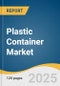 Plastic Container Market Size, Share & Trends Analysis Report by Material (PET, HDPE, LDPE, PP), Application (Beverages, Industrial, Food, Cosmetic, Household Care, Pharmaceutical), and Region with Growth Forecasts, 2026-2033 - Product Thumbnail Image