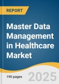 Master Data Management in Healthcare Market Size, Share & Trends Analysis Report by Component (Software, Services), Deployment Mode (Cloud-based, on-premise), End Use, and Region with Growth Forecasts, 2025-2033- Product Image
