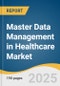 Master Data Management in Healthcare Market Size, Share & Trends Analysis Report by Component (Software, Services), Deployment Mode (Cloud-based, on-premise), End Use, and Region with Growth Forecasts, 2025-2033 - Product Thumbnail Image