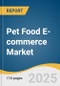 Pet Food E-commerce Market Size, Share & Trends Analysis Report by Pet Type (Dogs, Cats), Price Range (Economy, Mid-range, Premium), and Region (North America, Europe, Asia-Pacific) with Growth Forecasts, 2025-2033 - Product Thumbnail Image