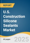 U.S. Construction Silicone Sealants Market Size, Share & Trends Analysis Report by Sector (Residential, Commercial, Industrial), Application (Interior, Exterior), and Region with Growth Forecasts, 2026-2033- Product Image
