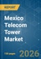 Mexico Telecom Tower - Market Share Analysis, Industry Trends & Statistics, Growth Forecasts (2026-2031) - Product Image