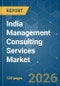 India Management Consulting Services - Market Share Analysis, Industry Trends & Statistics, Growth Forecasts (2026-2031) - Product Thumbnail Image