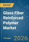 Glass Fiber Reinforced Polymer - Market Share Analysis, Industry Trends & Statistics, Growth Forecasts (2026-2031) - Product Thumbnail Image