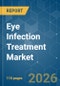Eye Infection Treatment - Market Share Analysis, Industry Trends & Statistics, Growth Forecasts (2026-2031) - Product Thumbnail Image