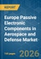 Europe Passive Electronic Components in Aerospace and Defense - Market Share Analysis, Industry Trends & Statistics, Growth Forecasts (2026-2031) - Product Thumbnail Image