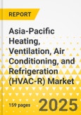 Asia-Pacific Heating, Ventilation, Air Conditioning, and Refrigeration (HVAC-R) Market: Focus on Application, Product, and Country Analysis, 2025-2035- Product Image