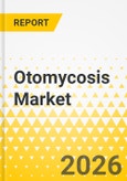 Otomycosis Market - A Global and Regional Analysis: Focus on Country and Regional Analysis, 2025-2035- Product Image