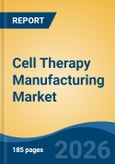 Cell Therapy Manufacturing Market - Global Industry Size, Share, Trends, Opportunity, and Forecast, 2021-2031- Product Image