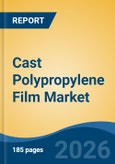 Cast Polypropylene Film Market - Global Industry Size, Share, Trends, Opportunity, and Forecast, 2021-2031- Product Image
